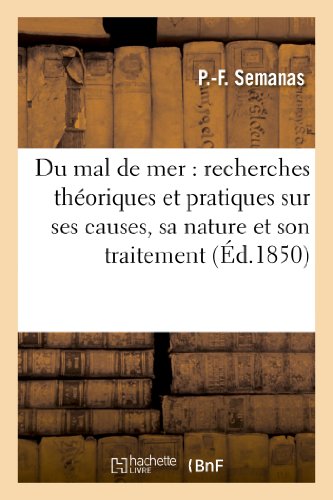Du Mal de Mer: Recherches Theoriques Et Pratiques Sur Ses Causes, Sa Nature Et Son Traitement