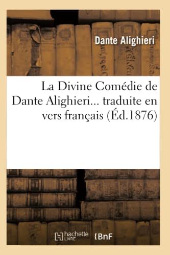La Divine Comédie de Dante Alighieri Traduite En Vers Français (Éd.1876)