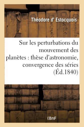 Sur Les Perturbations Du Mouvement Des Planètes: Thèse d'Astronomie Soutenue