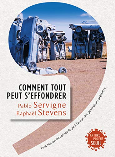 Comment tout peut s'effondrer: Petit manuel de collapsologie à l'usage des générations présentes