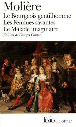 Le Bourgeois Gentilhomme / Les Femmes Savantes / Le Malade Imaginaire