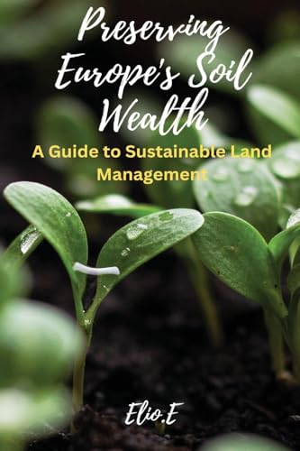 Preserving Europe's Soil Wealth A Guide to Sustainable Land Management