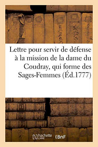 Lettre Pour Servir de Defense A La Mission de la Dame Du Coudray, Qui Forme Des Sages-Femmes