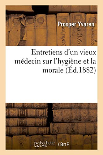 Entretiens d'Un Vieux Médecin Sur l'Hygiène Et La Morale. Histoire Morale d'Un Crayon de Mine