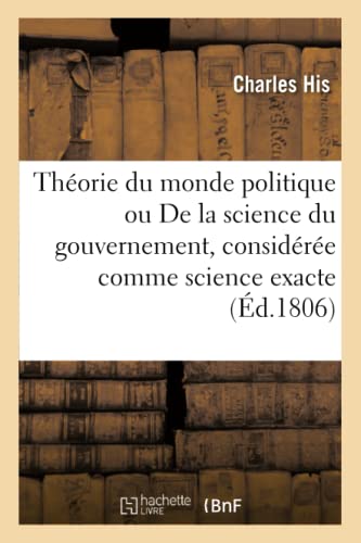 Théorie Du Monde Politique Ou de la Science Du Gouvernement, Considérée Comme Science Exacte