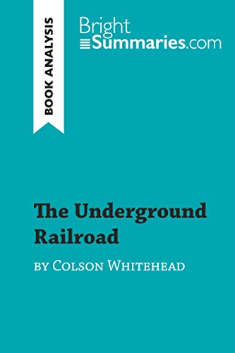 The Underground Railroad by Colson Whitehead (Book Analysis): Detailed Summary, Analysis and Reading Guide (BrightSummaries.com)