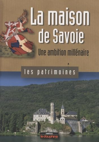 La maison de Savoie: Une ambition millénaire