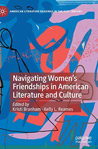 Navigating Womens Friendships in American Literature and Culture