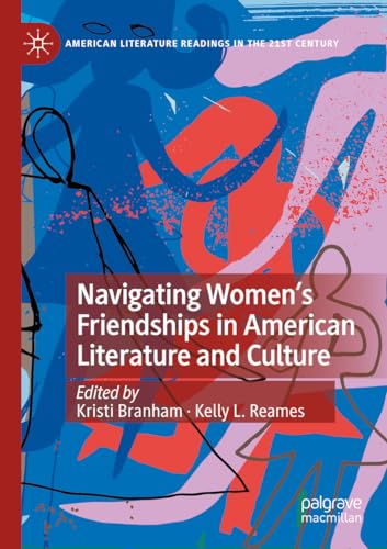 Navigating Womens Friendships in American Literature and Culture