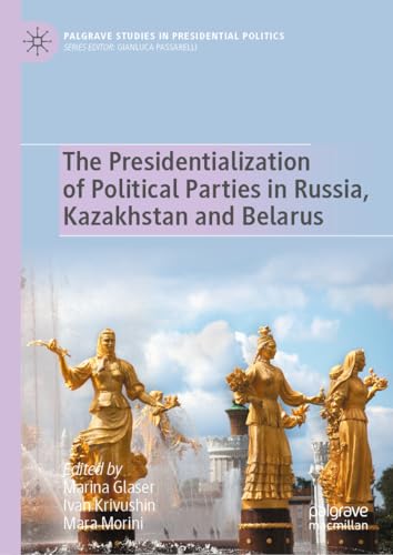 The Presidentialization of Political Parties in Russia, Kazakhstan and Belarus