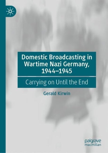 Domestic Broadcasting in Wartime Nazi Germany, 1944-1945