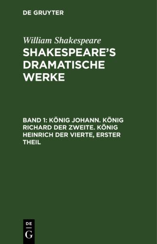 Knig Johann. Knig Richard der Zweite. Knig Heinrich der Vierte, erster Theil