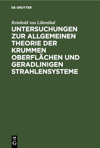 Untersuchungen Zur Allgemeinen Theorie Der Krummen Oberflchen Und Geradlinigen Strahlensysteme