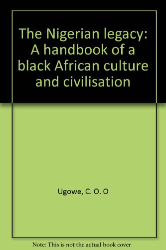 The Nigerian legacy: A handbook of a black African culture and civilisation