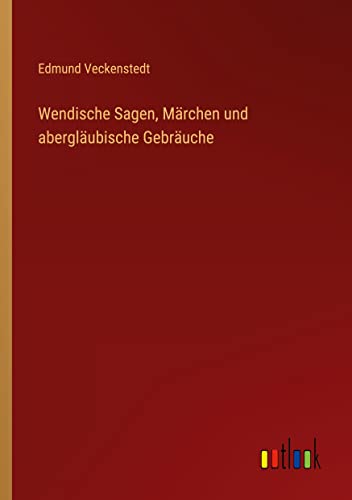 Wendische Sagen, Marchen und aberglaubische Gebrauche