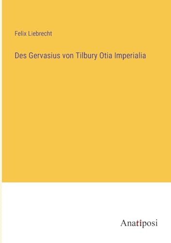Des Gervasius von Tilbury Otia Imperialia