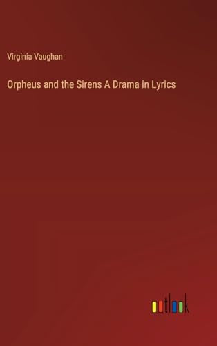 Orpheus and the Sirens A Drama in Lyrics