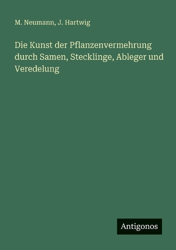 Die Kunst der Pflanzenvermehrung durch Samen, Stecklinge, Ableger und Veredelung