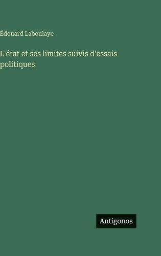 L'état et ses limites suivis d'essais politiques