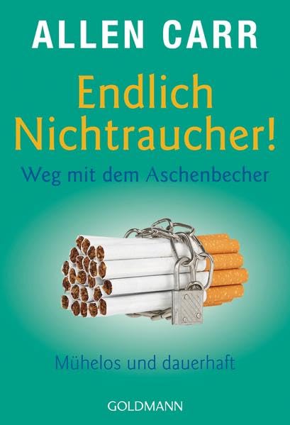Endlich Nichtraucher! Weg mit dem Aschenbecher: Mühelos und dauerhaft