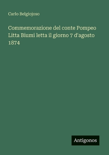 Commemorazione del conte Pompeo Litta Biumi letta il giorno 7 d'agosto 1874