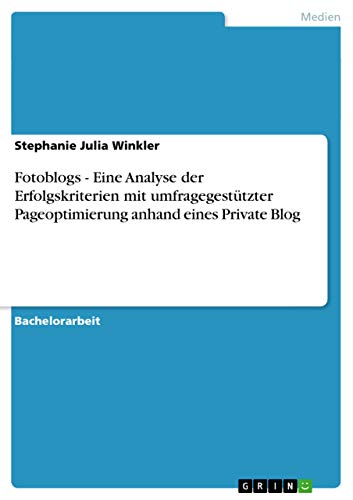 Fotoblogs - Eine Analyse der Erfolgskriterien mit umfragegestützter Pageoptimierung anhand eines Private Blog