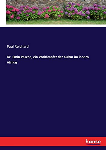 Dr. Emin Pascha, ein Vorkämpfer der Kultur im innern Afrikas