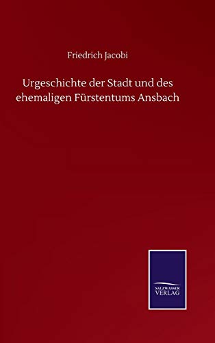 Urgeschichte der Stadt und des ehemaligen Furstentums Ansbach