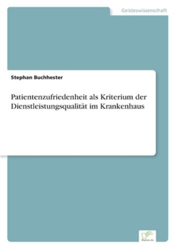 Patientenzufriedenheit als Kriterium der Dienstleistungsqualität im Krankenhaus