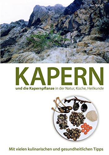 Kapern und die Kapernpflanze in der Natur, Küche, Heilkunde