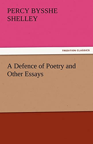A Defence of Poetry and Other Essays