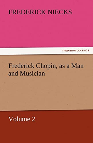 Frederick Chopin, as a Man and Musician - Volume 2