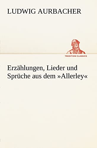 Erzahlungen, Lieder Und Spruche Aus Dem Allerley