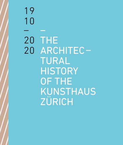 The Architectural History of the Kunsthaus Zurich 1910-2020