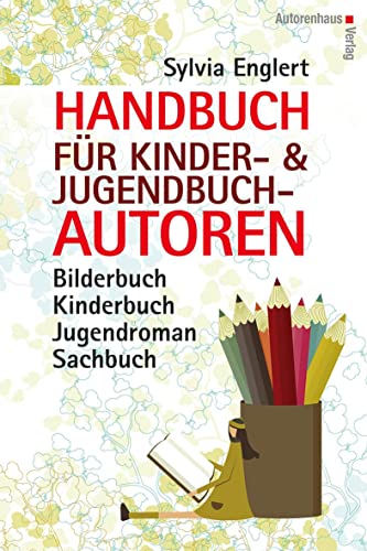 Handbuch für Kinder- und Jugendbuchautoren: Bilderbuch, Kinderbuch, Jugendroman, Sachbuch: schreiben, illustrieren und veröffentlichen