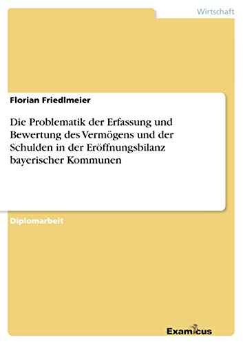 Die Problematik der Erfassung und Bewertung des Vermögens und der Schulden in der Eröffnungsbilanz bayerischer Kommunen