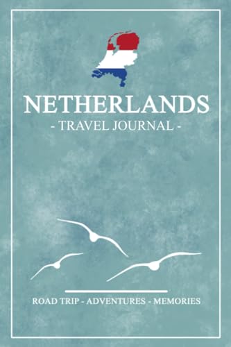 Netherlands Road Trip Travel Journal: Netherlands Travel, Camping, Cycling, Hiking / Log Book Gift / Holland Diary and Souvenir / Expenses Log / Vacation Essentials