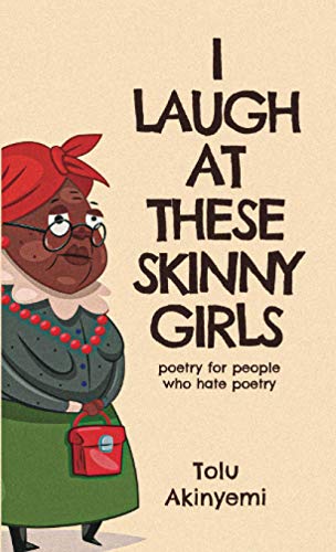 I Laugh At These Skinny Girls: Poetry for people who hate poetry II