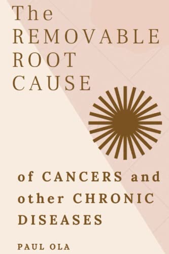 The Removable Root Cause of Cancers and other Chronic Diseases: The Effort Theory of Evolution, Chronic Diseases and Extinction