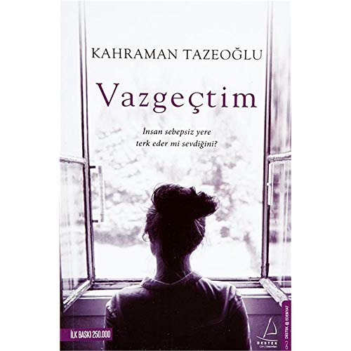 Vazgeçtim: Insan sebepsiz yere terk eder mi sevdigini