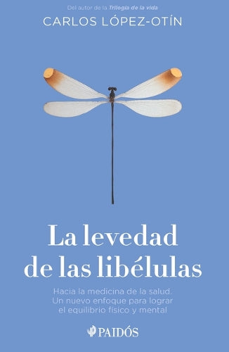 La Levedad de Las Libélulas: Hacia La Medicina de la Salud, Un Nuevo Enfoque Para Lograr El Equilibrio Físico Y Mental / The Lightness of Dragonflies