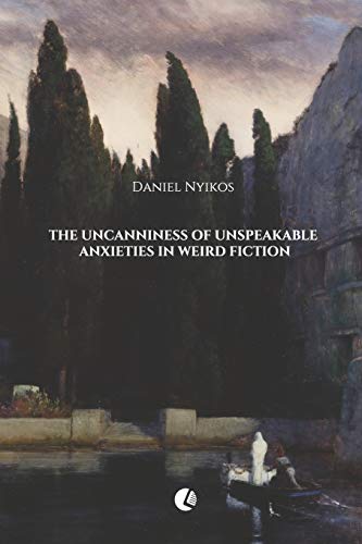 The Uncanniness of Unspeakable Anxieties in Weird Fiction