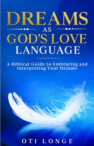 Dreams As God's Love Language: A Biblical Guide To Embracing And Interpreting Your Dreams