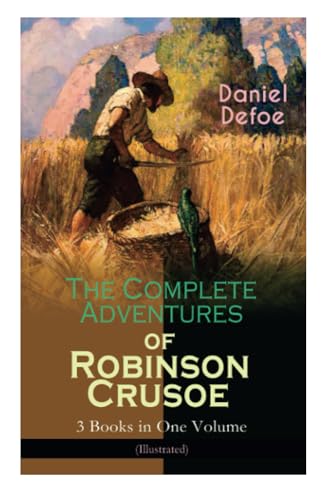 The Complete Adventures of Robinson Crusoe - 3 Books in One Volume (Illustrated)