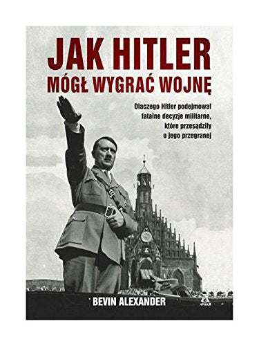 Jak Hitler mogl wygrac wojne (WOJNA I MILITARIA)