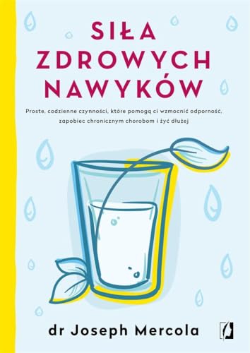 Siła zdrowych nawyków: Proste codzienne czynności, które pomogą ci wzmocnić odporność, zapobiec chronicznym chorobom i żyć