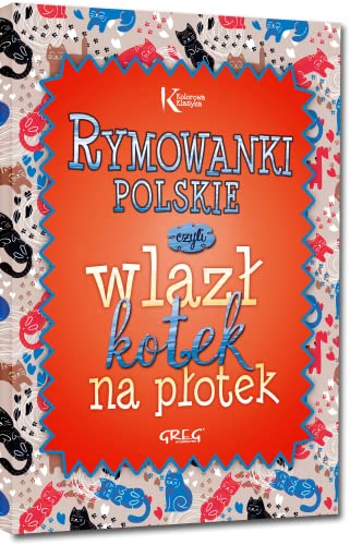 Rymowanki polskie: czyli wlaz? kotek na p?otek (KOLOROWA KLASYKA)
