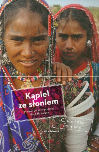 Kapiel ze sloniem: Matka i córka w podróży dookoła świata (BIEGUNY)