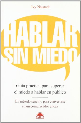 Hablar Sin Miedo : Guia practica para superar el miedo a hablar en Publico