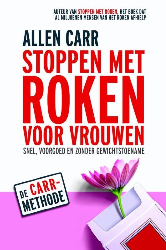 Stoppen met roken voor vrouwen: snel, voorgoed en zonder gewichtstoename : de Carr-methode